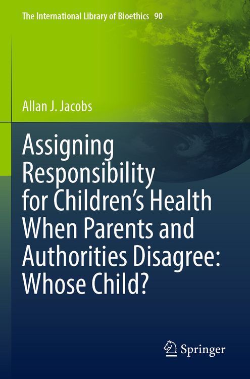 Produktbild: Assigning Responsibility for Children&rsquo;s Health When Parents and Authorities Disagree: Whose Child?