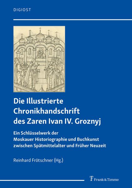 Produktbild: Die Illustrierte Chronikhandschrift des Zaren Ivan IV. Groznyj