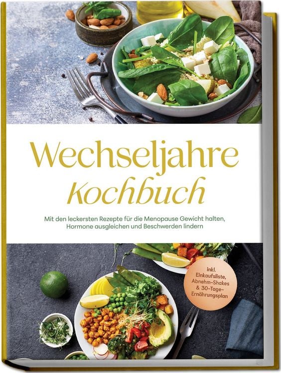 Produktbild: Wechseljahre Kochbuch: Mit den leckersten Rezepte f&uuml;r die Menopause Gewicht halten, Hormone ausgleichen und Beschwerden lindern - inkl. Einkaufsliste, Abnehm-Shakes & 30-Tage-Ern&auml;hrungsplan