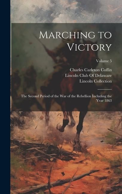 Produktbild: Marching to Victory: The Second Period of the War of the Rebellion Including the Year 1863; Volume 5