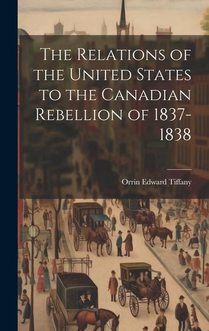 Produktbild: The Relations of the United States to the Canadian Rebellion of 1837-1838