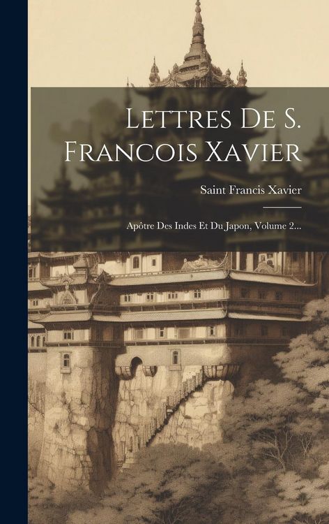 Produktbild: Lettres De S. Francois Xavier: Ap&ocirc;tre Des Indes Et Du Japon, Volume 2...