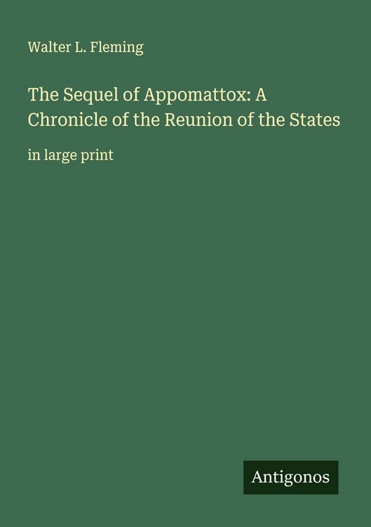 Produktbild: The Sequel of Appomattox: A Chronicle of the Reunion of the States