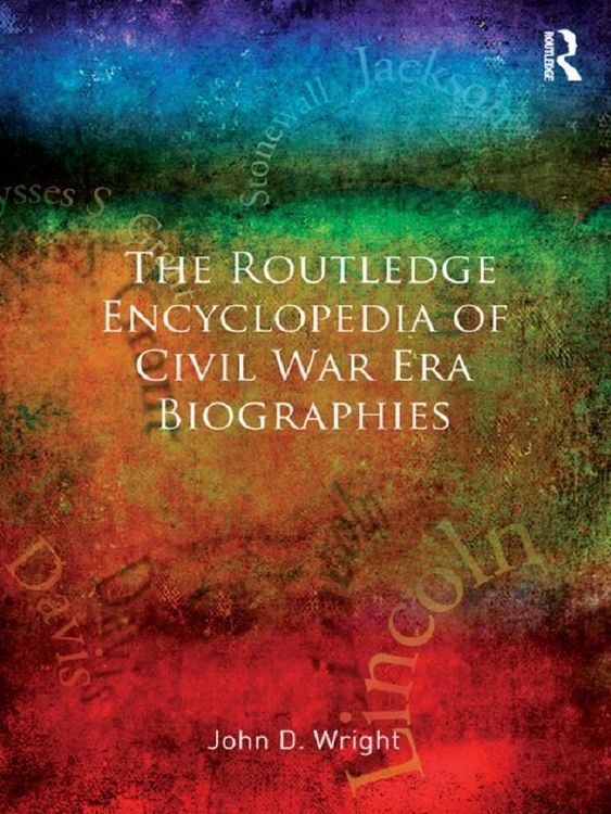 Produktbild: The Routledge Encyclopedia of Civil War Era Biographies