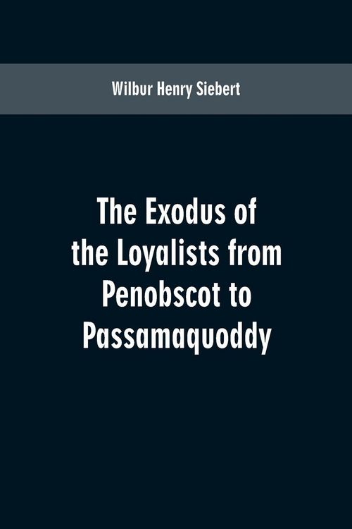 Produktbild: The Exodus of the Loyalists from Penobscot to Passamaquoddy