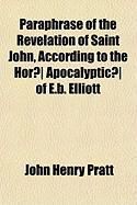 Produktbild: Paraphrase of the Revelation of Saint John, According to the Hor] Apocalyptic] of E.B. Elliott