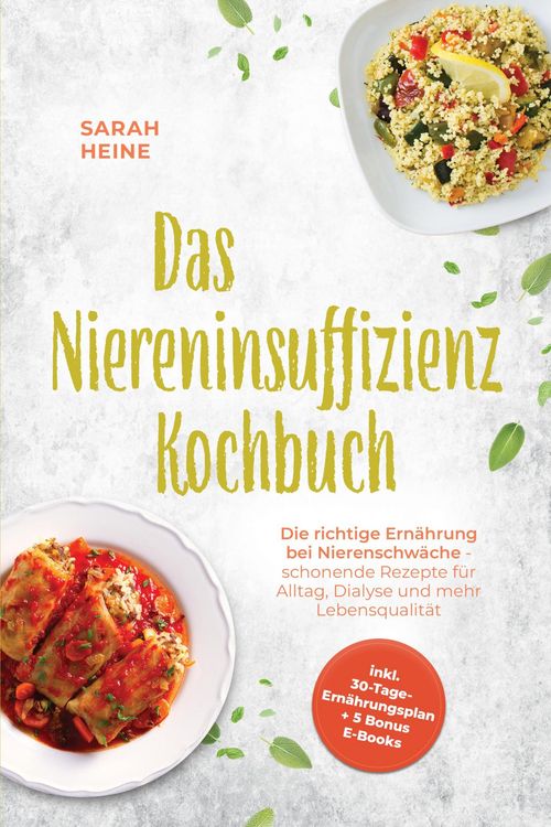 Produktbild: Das Niereninsuffizienz Kochbuch: Die richtige Ern&auml;hrung bei Nierenschw&auml;che - schonende Rezepte f&uuml;r Alltag, Dialyse und mehr Lebensqualit&auml;t - inkl. 30-