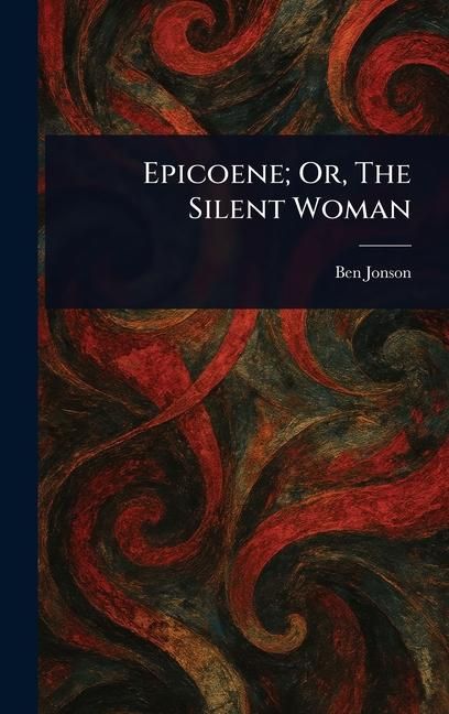 Produktbild: Epicoene; Or, The Silent Woman