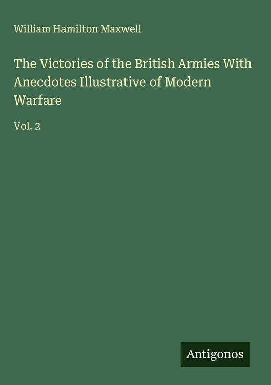 Produktbild: The Victories of the British Armies With Anecdotes Illustrative of Modern Warfare