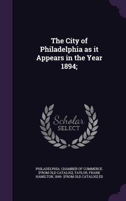Produktbild: The City of Philadelphia as it Appears in the Year 1894;
