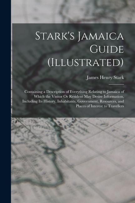 Produktbild: Stark's Jamaica Guide (Illustrated): Containing a Description of Everything Relating to Jamaica of Which the Visitor Or Resident May Desire Informatio