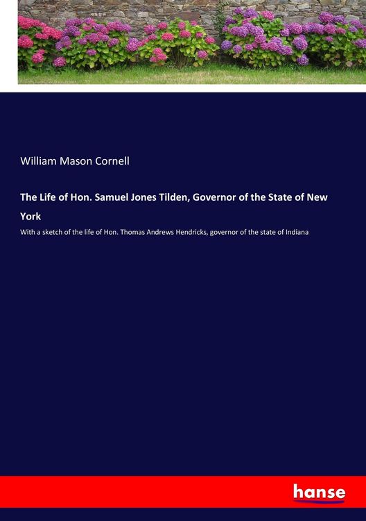 Produktbild: The Life of Hon. Samuel Jones Tilden, Governor of the State of New York