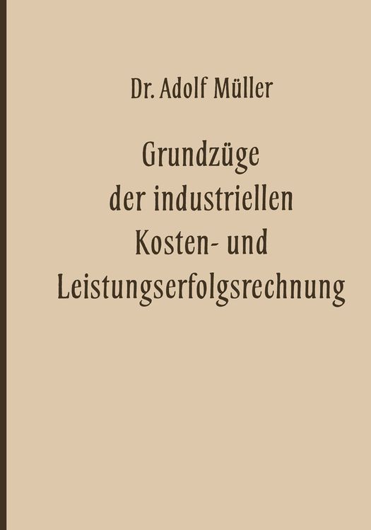 Bild vom Artikel Grundzüge der industriellen Kosten- und Leistungserfolgsrechnung vom Autor Adolf Müller