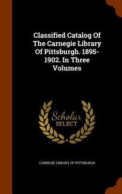 Produktbild: Classified Catalog Of The Carnegie Library Of Pittsburgh. 1895-1902. In Three Volumes