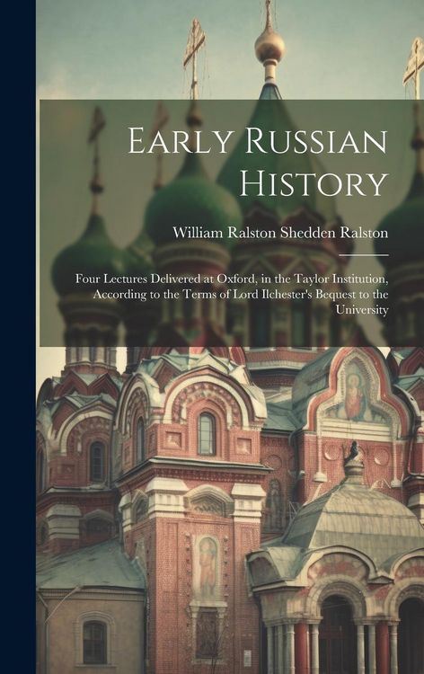 Produktbild: Early Russian History: Four Lectures Delivered at Oxford, in the Taylor Institution, According to the Terms of Lord Ilchester's Bequest to th