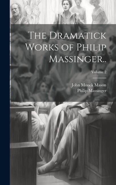 Produktbild: The Dramatick Works of Philip Massinger..; Volume 2