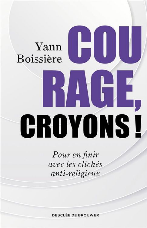 Produktbild: Courage, croyons ! : pour en finir avec les clich&eacute;s anti-religieux
