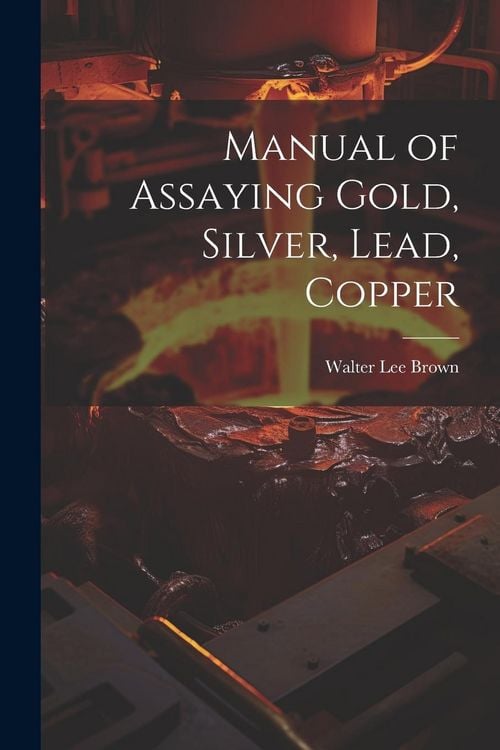Produktbild: Manual of Assaying Gold, Silver, Lead, Copper