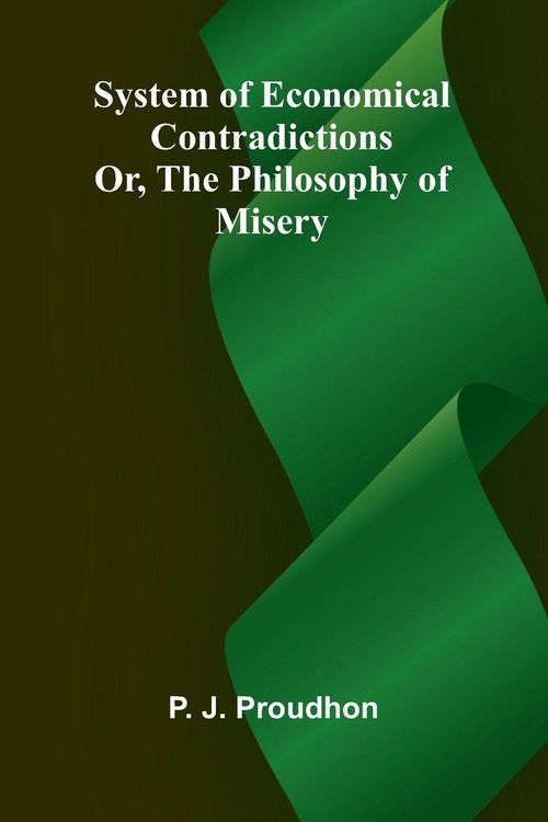 Produktbild: System of Economical Contradictions; Or, The Philosophy of Misery