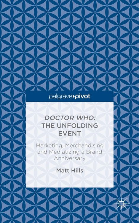 Produktbild: Doctor Who: The Unfolding Event - Marketing, Merchandising and Mediatizing a Brand Anniversary