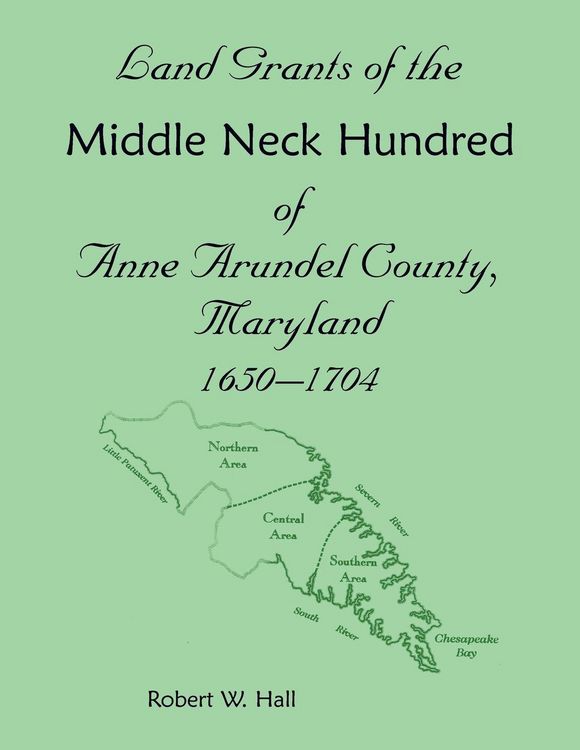 Produktbild: Land Grants of the Middle Neck Hundred of Anne Arundel County, Maryland, 1650 - 1704