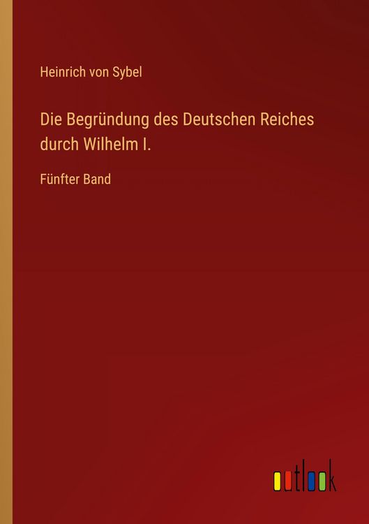 Produktbild: Die Begr&uuml;ndung des Deutschen Reiches durch Wilhelm I.