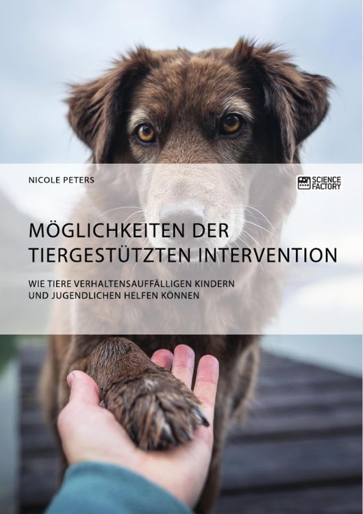Produktbild: M&ouml;glichkeiten der tiergest&uuml;tzten Intervention. Wie Tiere verhaltensauff&auml;lligen Kindern und Jugendlichen helfen k&ouml;nnen