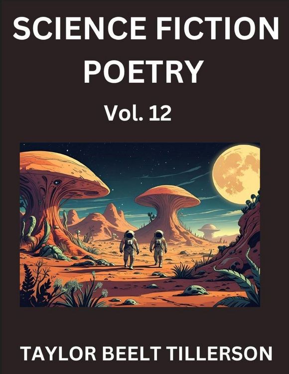 Produktbild: Science Fiction Poetry (Volume 12)- SciFi, Fantasy, and Speculative Poetry, Discover Chronicles of the Sci-fi Stellar Verse, Echoes of the Void, and N