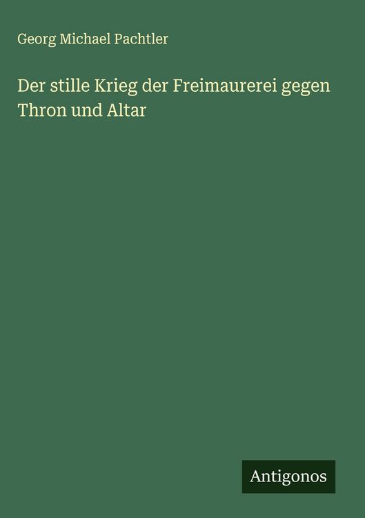 Produktbild: Der stille Krieg der Freimaurerei gegen Thron und Altar