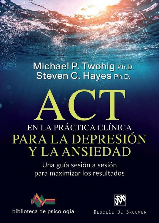 Produktbild: ACT en la pr&aacute;ctica cl&iacute;nica para la depresi&oacute;n y la ansiedad : una gu&iacute;a sesi&oacute;n a sesi&oacute;n para maximizar los resultados