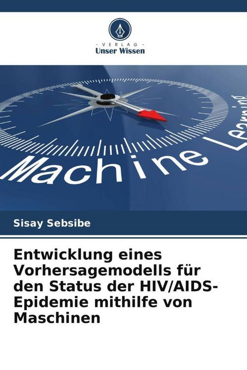 Produktbild: Entwicklung eines Vorhersagemodells f&uuml;r den Status der HIV/AIDS-Epidemie mithilfe von Maschinen