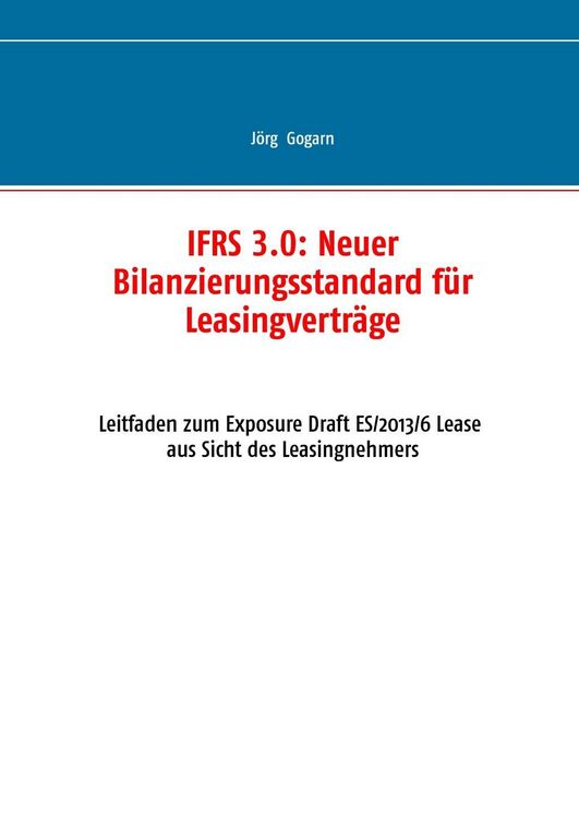 Produktbild: IFRS 3.0:: Neuer Bilanzierungsstandard f&uuml;r Leasingvertr&auml;ge