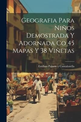 Produktbild: Geografia Para Ni&ntilde;os Demostrada Y Adornada Co 45 Mapas Y 38 Vi&ntilde;etas