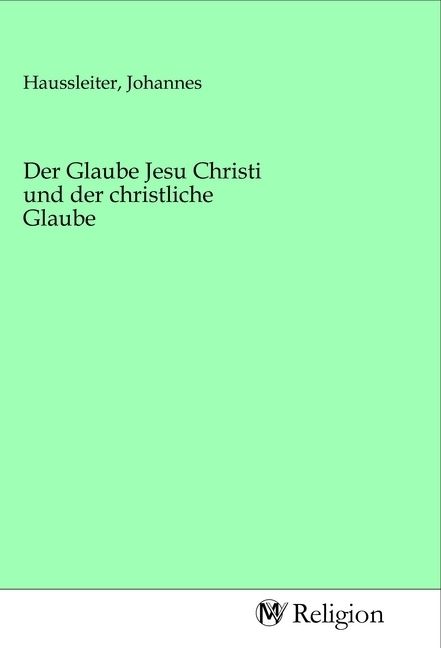 Produktbild: Der Glaube Jesu Christi und der christliche Glaube