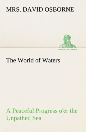 Produktbild: The World of Waters A Peaceful Progress o'er the Unpathed Sea