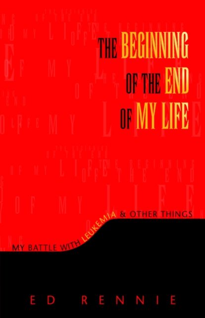 Produktbild: The Beginning of the End of My Life: My Battle with Leukemia & Other Things