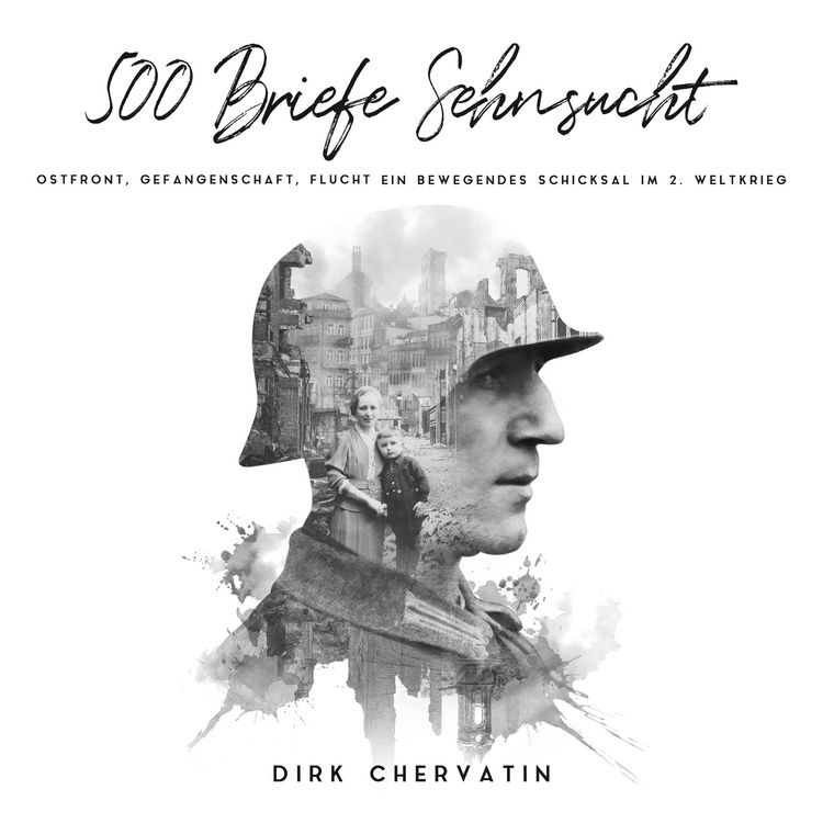Produktbild: 500 Briefe Sehnsucht: Ostfront, Gefangenschaft, Flucht - Ein bewegendes Schicksal im 2. Weltkrieg (Deutsche Soldaten-Biografien)