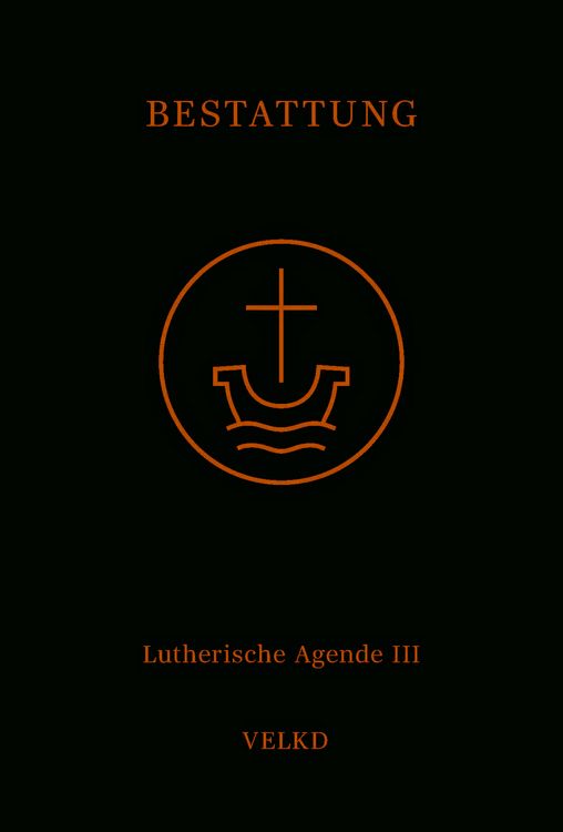 Produktbild: Agende f&uuml;r evangelisch-lutherische Kirchen und Gemeinden. Der Hauptgottesdienst... / Agende Band III: Die Amtshandlungen. Teil 5: Die Bestattung