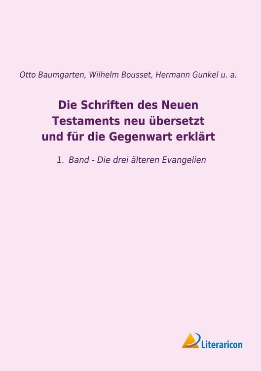 Produktbild: Die Schriften des Neuen Testaments neu &uuml;bersetzt und f&uuml;r die Gegenwart erkl&auml;rt