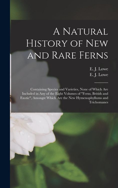 Produktbild: A Natural History of New and Rare Ferns: Containing Species and Varieties, None of Which Are Included in Any of the Eight Volumes of "Ferns, British a