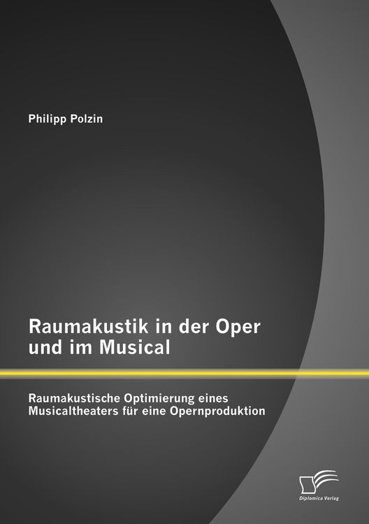 Produktbild: Raumakustik in der Oper und im Musical: Raumakustische Optimierung eines Musicaltheaters f&uuml;r eine Opernproduktion