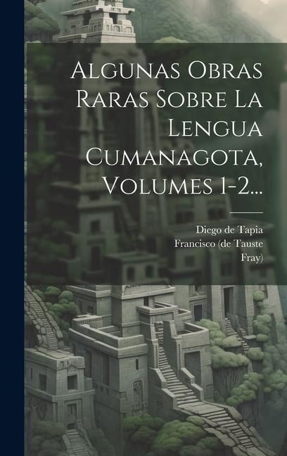 Produktbild: Algunas Obras Raras Sobre La Lengua Cumanagota, Volumes 1-2...