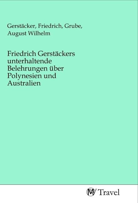 Produktbild: Friedrich Gerstäckers unterhaltende Belehrungen über Polynesien und Australien