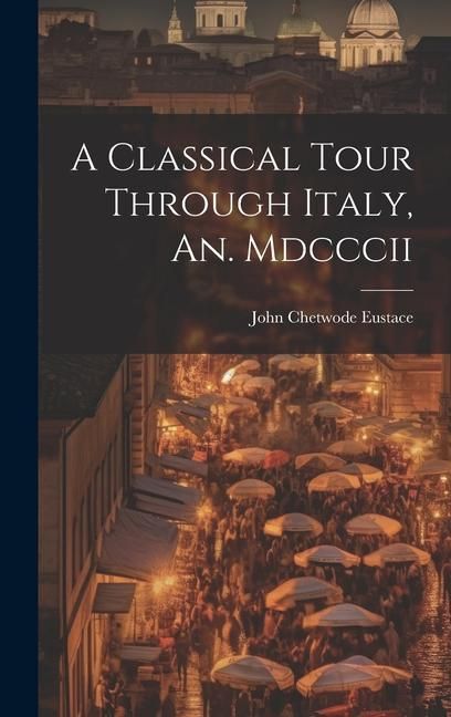 Produktbild: A Classical Tour Through Italy, An. Mdcccii