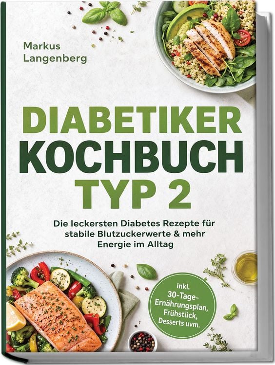 Produktbild: Diabetiker Kochbuch Typ 2: Die leckersten Diabetes Rezepte f&uuml;r stabile Blutzuckerwerte & mehr Energie im Alltag &ndash; inkl. 30-Tage-Ern&auml;hrungsplan, Fr&uuml;hst&uuml;ck, Desserts uvm.