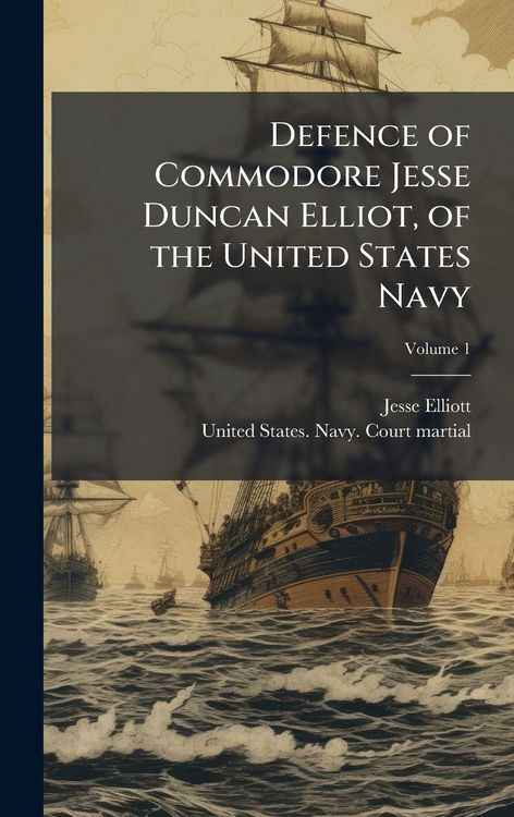 Produktbild: Defence of Commodore Jesse Duncan Elliot, of the United States Navy