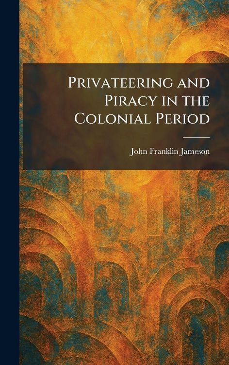 Produktbild: Privateering and Piracy in the Colonial Period