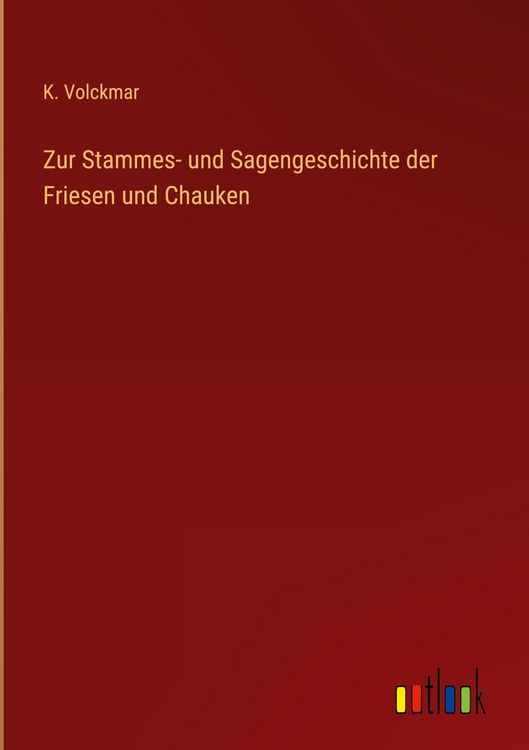 Produktbild: Zur Stammes- und Sagengeschichte der Friesen und Chauken