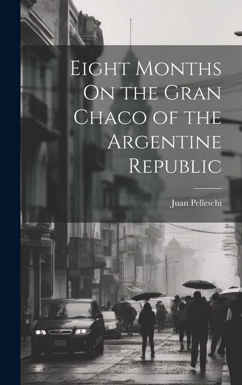 Produktbild: Eight Months On the Gran Chaco of the Argentine Republic