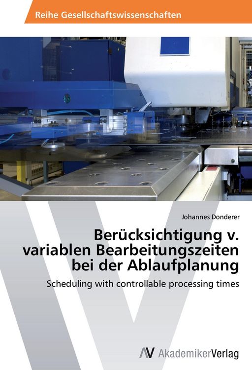 Produktbild: Ber&uuml;cksichtigung v. variablen Bearbeitungszeiten bei der Ablaufplanung